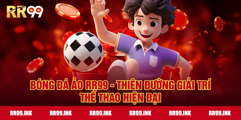 Bóng Đá Ảo RR99 - Thiên đường giải trí thể thao hiện đại