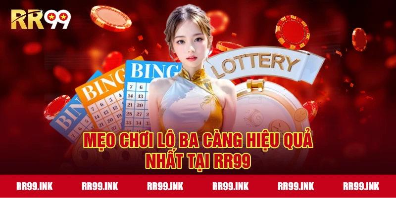 Mẹo chơi Lô Ba Càng hiệu quả nhất tại RR99
