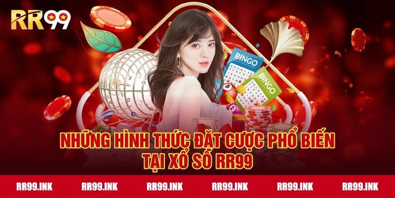 Những hình thức đặt cược phổ biến tại Xổ Số RR99