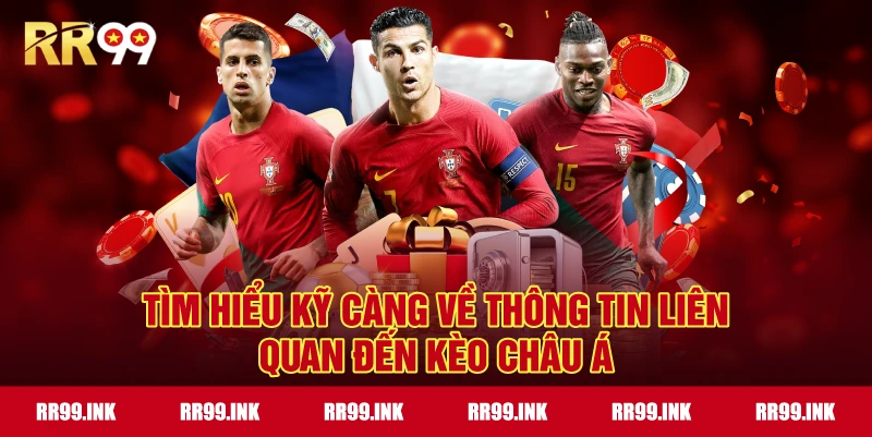 Tìm hiểu kỹ càng về thông tin liên quan đến Kèo Châu Á