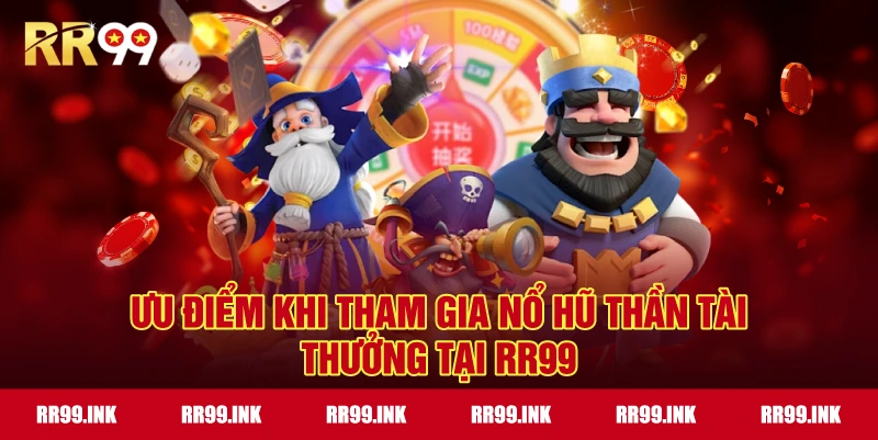 Ưu điểm khi tham gia Nổ Hũ Thần Tài thưởng tại RR99